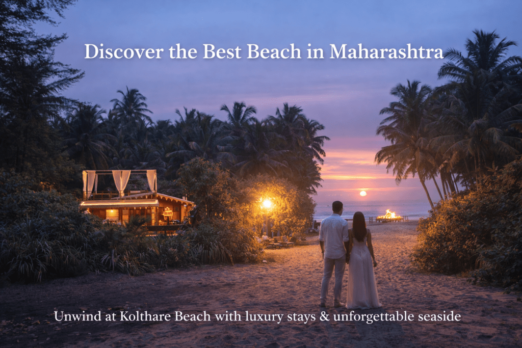 Best Private Beach in Maharashtra for a Lifetime Experience: Kolthare